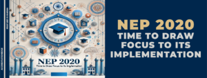 NEP 2020 : TIME TO DRAW FOCUS TO ITS IMPLEMENTATION