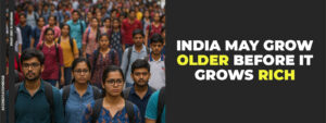 India may grow older before it grows rich